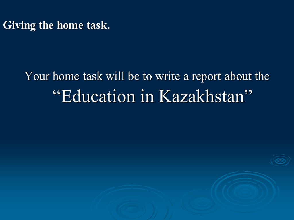 Giving the home task. Your home task will be to write a report about